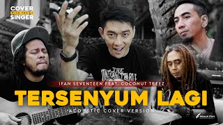 STEVEN & COCONUT TREEZ FT IFAN SEVENTEEN - TERSENYUM LAGI | Cover with the Singer #09