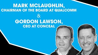 Mark McLaughlin, Chairman of the Board at Qualcomm and Gordon Lawson CEO at Conceal