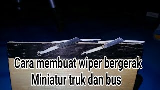 cara membuat wiper bergerak miniatur truk /pakeu bidamu