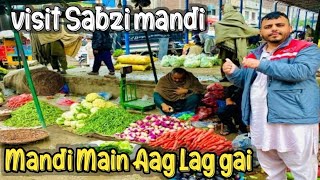 Visit To  Sabzi mandi 😍 | Mandi Main Aag Lag gai 🤔