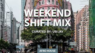 Weekend Shift Mix #11 | Curated By Usi Jay | [ Afro House Mix]