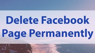 How To Delete Facebook Page Permanently 2017 From Mobile