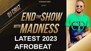 END THE SHOW WITH MADNESS LATEST  AFROBEAT 2023 FT BURNA BOYN DJ CRUZ TIMAYA, DAVIDO , KIZZ DAN