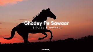 Ghodey Pe Sawaar ~ (slowed & reverb)