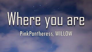 PinkPantheress, WILLOW - Where you are (Lyrics) | fantastic lyrics