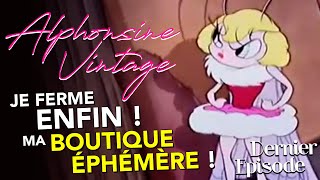 Pourquoi je n'ouvrirai JAMAIS de Boutique - Dernier Episode - Videoblog AlphonsineVintage