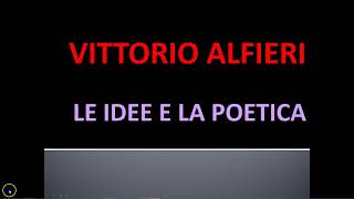 VITTORIO ALFIERI, LE IDEE, LA POETICA E LE TRAGEDIE PRINCIPALI