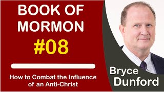 Book of Mormon 08: How to Combat the Influence of an Anti-Christ