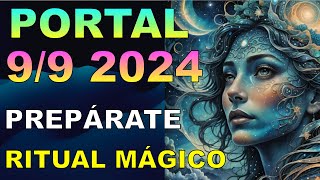 PORTAL 9/9 2024 VIENE MUY FUERTE CAUDAL ENERGÉTICO PREPÁRATE QUÉ HACER RITUAL MÁGICO