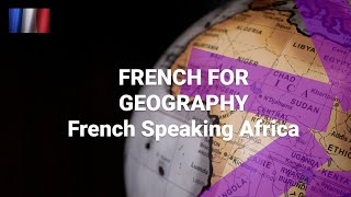 French for Geography - Where Is French Spoken in Africa and What Are the Country Names in French?