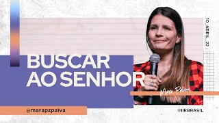 Buscar ao Senhor | Mara Paiva | IIR Brasil