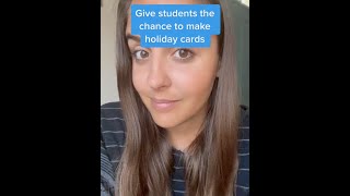 Teachers can give students time and supplies to make holiday or Christmas cards for their families.