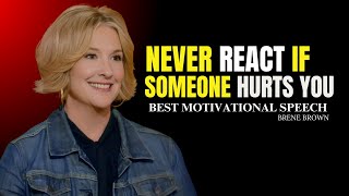 "Never React if Someone Hurts You" | Brene Brown Best Motivational Speech