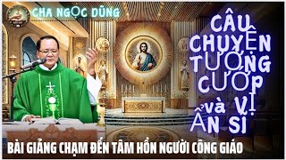 Hai nhân vật NỔI TIẾNG TƯỚNG CƯỚP và VỊ ẨN SĨ,Cha Ngọc Dũng chạm đến từng tâm hồn người công giáo