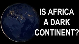 africa the dark continent | african continent | african continent geography | the dark continent