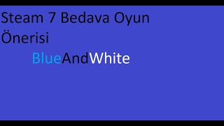 Steam Ücretsiz Oyun Önerisi | 7 ÜCRETSİZ FPS OYUNU | BlueAndWhite