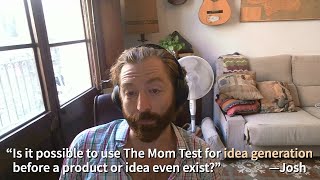 Idea discovery, helpful constraints, and common traps of pre-product Mom Test.