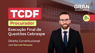 Concurso TCDF Procurador |  Questões Cebraspe: Direito Constitucional com Samuel Marques