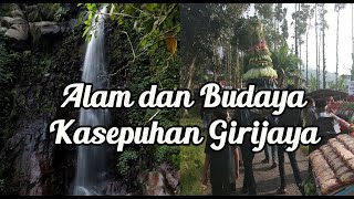 Alam dan Budaya Kasepuhan Girijaya Sukabumi