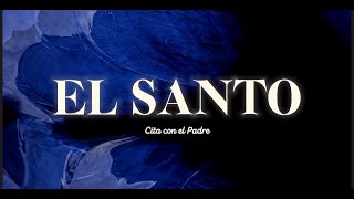 EL SANTO | Cita con el Padre | Letra -VideoLyric