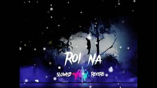 🎧Roi Na 🥹Jo Yaad 💔Meri aayi ve ❤️‍🔥❤️‍🔥💘💘💘 Lyrics LOFI SONG 🎧