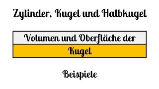 4 Zylinder, Kugel und Halbkugel - Volumen und Oberfläche der Kugel - Beispiele