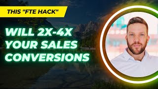 This FTE Hack Will 2X 4X Your Sales Conversions