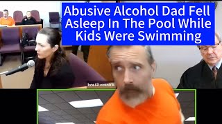 Abusive Alcohol Dad Fell Asleep In The Pool While Kids Were Swimming #familycourtplaylist