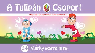 👀 Esti mese A Tulipán Csoport mesekönyvsorozatból: 24 - Márky szerelmes 📣 hangoskönyv