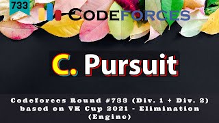 C. Pursuit |   Codeforces Round #733 (Div. 1 + Div. 2, based on VK Cup 2021 ) | Hindi Editorial