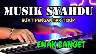 MUSIK SYAHDU ENAK BUAT PENGANTAR TIDUR