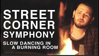 Street Corner Symphony - Slow Dancing In A Burning Room (John Mayer Cover)