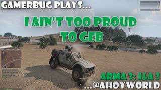 Arma 3: Ahoy World Invade & Annex 3 - I Ain't Too Proud To Geb