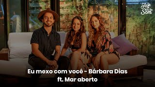 #HojeVaiTerSom | Eu Mexo Com Você - Bárbara Dias feat. Mar Aberto