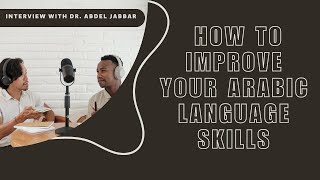 Podcast: How to Improve Your Arabic Skills - Interview with Dr. Abdel Jabbar