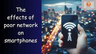 What Are The Effects of Poor Network Signal On Your Smartphone?