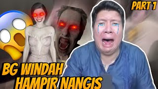 BG WINDAH HAMPIR NANGIS - Windah Horor Core Part 1