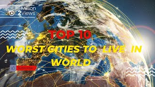 Top 10 Worst Cities to Live in the World | MOJ TRAVEL