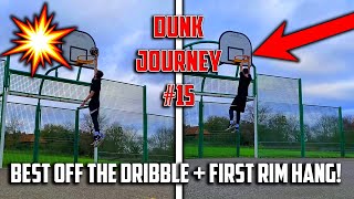 FIRST Rim Hang + Best EVER Off The Dribble DUNK! | DUNK JOURNEY #15