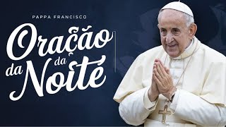 [O PAPA FRANCISCO ENSINOU] Oração da noite de hoje!