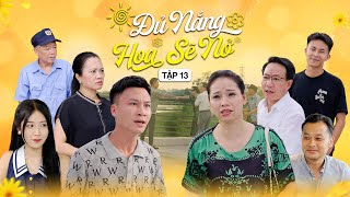 ĐỦ NẮNG HOA SẼ NỞ - TẬP 13 | Phim Tình Cảm Thanh Xuân Gãy TV