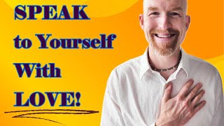 Speak to Yourself with Love!