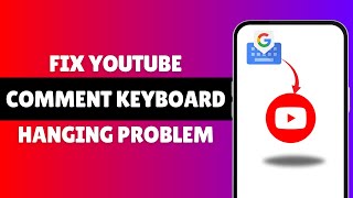 How To Fix YouTube Comment Keyboard Hanging Problem