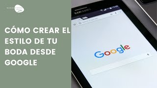 Cómo crear el estilo de tu Boda desde Google, Wedding Planner, Bodas en Huesca, #COVI19