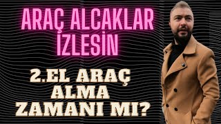 2.EL  ARAÇ FİYATLARI NE OLACAK ? ARAÇ FİYATLARI ARTAR Mİ ?