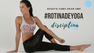 Como criar uma rotina de yoga | Disciplina - Dia 1