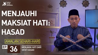 Amalan Sehari-Hari | Menjauhi Maksiat Hati: Hasad (Ep. 36)