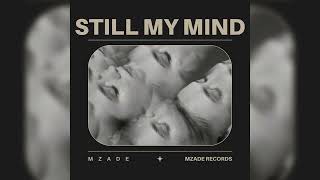 Mzade - Still My Mind (Official Mix) | Deep House Music 2024