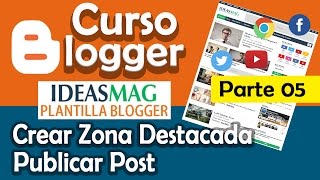 Curso Blogger: Publicar Post & Crear Zona Destacada. Plantilla Ideas Mag | Parte 5