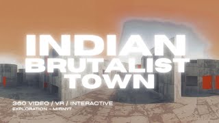 INDIAN BRUTALIST TOWN / 360 VIDEO / VR / INTERACTIVE